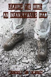 Leaving the wire: an infantryman's Iraq cover image