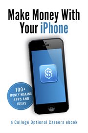Make money with your iphone. 100+ Money-Making Apps and Ideas cover image