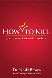 How not to kill: your spouse, kids, and coworkers cover image