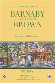 Barnaby oliver maxwell brown. Aged Nine Years and 140 Centimetres Friday cover image