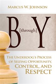 B through Y: the underdog's process of seizing oppportunity, control, and respect cover image