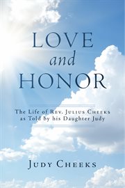 Love and honor. The Life of Rev. Julius Cheeks as Told by his Daughter Judy cover image