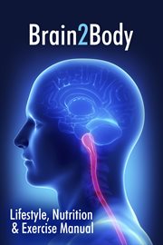 Brain2body lifestyle, nutrition and exercise manual cover image