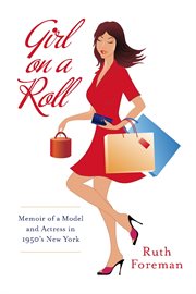 Girl on a roll. Memoir of a Model and Actress in 1950's New York cover image