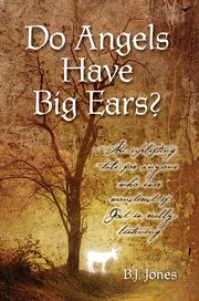 Do angels have big ears?. An Uplifting Tale for Anyone Who Ever Worndred If God Is Really Listening cover image