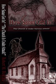 How satan got in. The Church Is Under Serious Attack! cover image