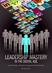 Leadership mastery in the digital age. How to Lead Change, Transform People & Grow Business cover image