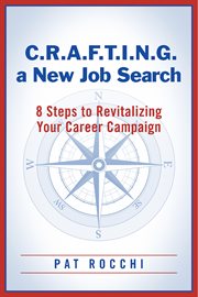 C.r.a.f.t.i.n.g. a new job search. 8 Steps to Revitalizing Your Career Campaign cover image