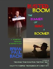Busted boom. The Bummer Of Being A Boomer cover image