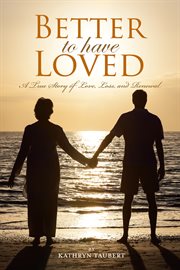Better to have loved. A True Story of Love, Loss, and Renewal cover image