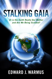 Stalking Gaia: or is the Earth really our mother and are we being scolded cover image