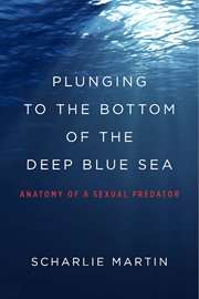 Plunging to the bottom of the deep blue sea. Anatomy of a Sexual Predator cover image