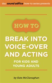 How to break into voice-over and acting for kids & young adults cover image