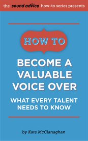 How to become a valuable voice over. What Every Talent Needs to Know cover image