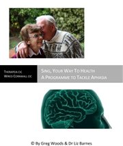 Sing your way to health. A Programme to Tackle Aphasia cover image