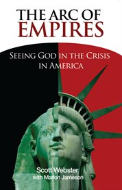 The arc of empires. Seeing God in the Crisis in America cover image