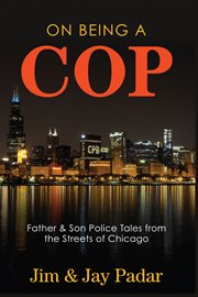On being a cop: father & son police tales from the streets of Chicago cover image