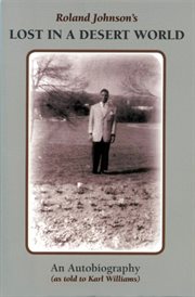 Roland Johnson's lost in a desert world: an autobiography (as told to Karl Williams) cover image
