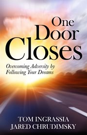 One door closes: overcoming adversity by following your dreams cover image