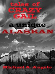 Tales of crazy gail. A Unique Alaskan cover image