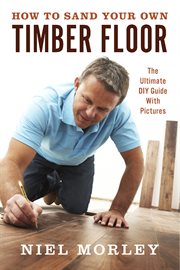 How to sand your own timber floor. The Ultimate DIY Guide With Pictures cover image