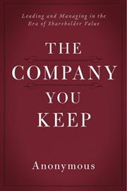 The company you keep: leading and managing in the era of shareholder value cover image