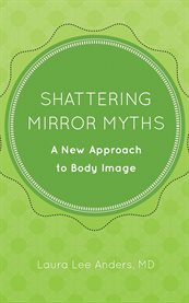 Shattering mirror myths. A New Approach to Body Image cover image