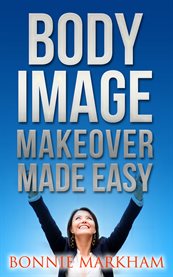 Body image makeover made easy cover image