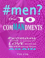 #men? the 10 commandments. Womans Guide to Getting the Love You Want and Never Being Hurt Again! cover image