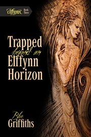 Trapped Beyond An Elffynn Horizon Trapped Beyond An Elffynn Horizon