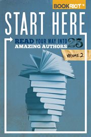 Start here. Volume 2, Read your way into 25 amazing authors cover image
