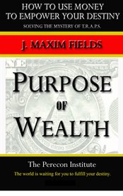 Purpose of wealth. Solving the Mystery of T.R.A.P.S cover image