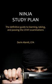 Ninja study plan. The Definitive Guide to Learning, Taking, and Passing the CFA® Examinations cover image