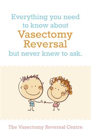 Vasectomy reversal: all you need to know. Everything You Need To Know About Vasectomy Reversal But Never Knew To Ask cover image
