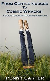 From gentle nudges to cosmic whacks: a guide to living your inspired life cover image