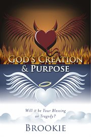 God's creation & purpose. Will it be Your Blessing or Tragedy? cover image