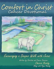Comfort in christ cancer devotional. Encouraging a Deeper Walk with Jesus cover image