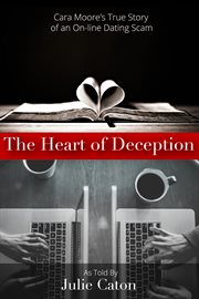 The heart of deception: Cara Moore's true story of an on-line dating scam cover image