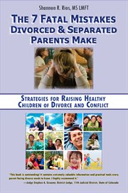 The 7 fatal mistakes divorced and separated parents make. Strategies for Raising Healthy Children of Divorce and Conflict cover image