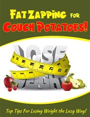 Fat zapping for couch potatoes. Top Tips For Losing Weight The Lazy Way cover image