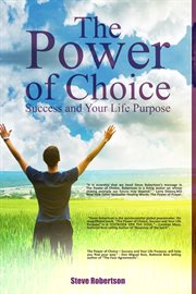 The power of choice. Success and Your Life Purpose cover image