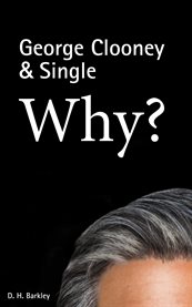 George clooney & single. Why? cover image