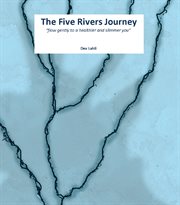 The five rivers journey. Flow Gently to a Healthier and Slimmer You cover image