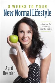 8 weeks to your new normal lifestyle. A Journal for Building Healthy Habits cover image
