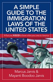 A simple guide to the immigration laws of the United States: what you need to know when you come to America cover image