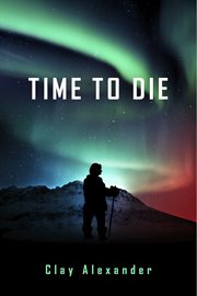 Time to die: a novel cover image
