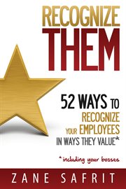 Recognize THEM!: 52 ways to recognize your employees in ways they value : including your bosses cover image