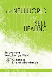 The new world of self-healing: awakening the chakras & rejuvenating your energy field cover image