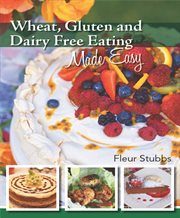 Wheat, gluten and dairy free eating made easy cover image