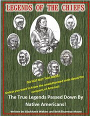 Legends of the chiefs. The True Legends Passed Down by Native Americans cover image
